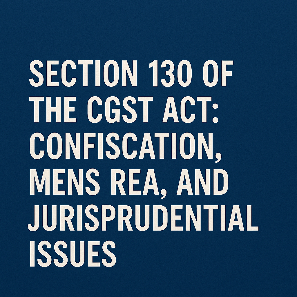 Detention vs Confiscation flow under CGST Sections 129 and 130